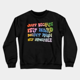 Just because it's hard doesn't mean it's impossible by Oh So Graceful Crewneck Sweatshirt